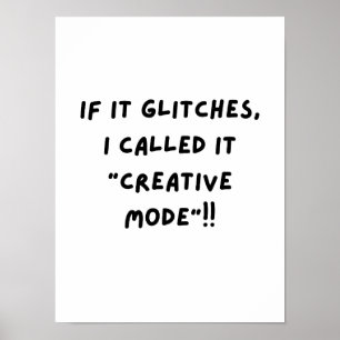 Wenn es glitcht, nenne ich es "Kreativmodus"... Poster