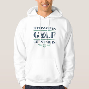 Wenn es Golf beinhaltet, zählen Sie mir Hoodie