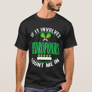 Wenn es Hydrokultur Indoor-Gartenarbeit beinhaltet T-Shirt