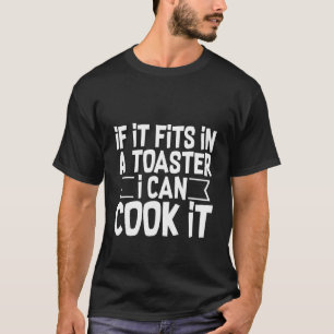 Wenn es in einem Toaster passt, kann ich es kochen T-Shirt