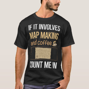 Wenn es Kaffee Karte machen Mapmaking Cartogr T-Shirt