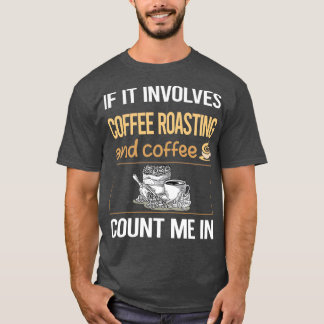 Wenn es Kaffee-Rösten einschließt T-Shirt