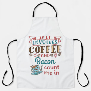 Wenn es Kaffee und Bacon betrifft, zählen Sie mich Schürze