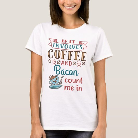 Wenn es Kaffee und Bacon betrifft, zählen Sie mich T-Shirt (Vorderseite)
