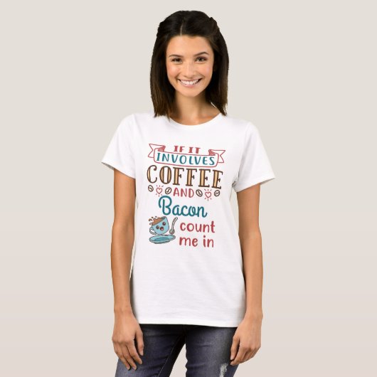 Wenn es Kaffee und Bacon betrifft, zählen Sie mich T-Shirt (Vorne ganz)
