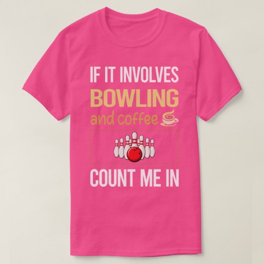 Wenn es Kaffee und Bowling betrifft T-Shirt (Design vorne)