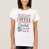 Wenn es Kaffee und Crochet beinhaltet, zählen Sie  T-Shirt (Vorderseite)