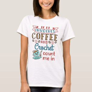 Wenn es Kaffee und Crochet beinhaltet, zählen Sie  T-Shirt