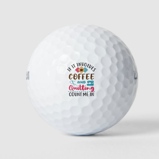 Wenn es Kaffee und Quilting beinhaltet, zählen Sie Golfball (Vorderseite)