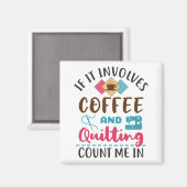 Wenn es Kaffee und Quilting beinhaltet, zählen Sie Magnet (Vorderseite/Rückseite)