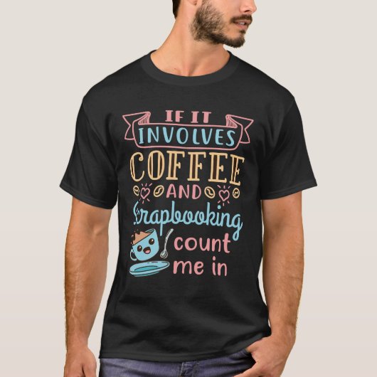 Wenn es Kaffee und Scrapbooking beinhaltet, zählen T-Shirt (Vorderseite)