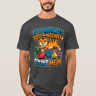 Wenn es Katzen und Unfug beinhaltet, bin ich dabei T-Shirt