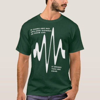 Wenn es keine Ups und Downs im Leben gibt, sind Si T-Shirt