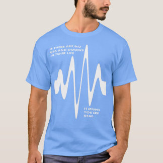 Wenn es keine Ups und Downs im Leben gibt, sind Si T-Shirt
