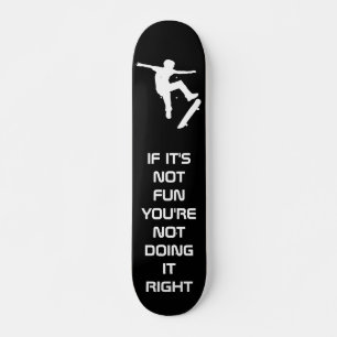 Wenn es keinen Spaß macht, dann machen Sie es nic Skateboard
