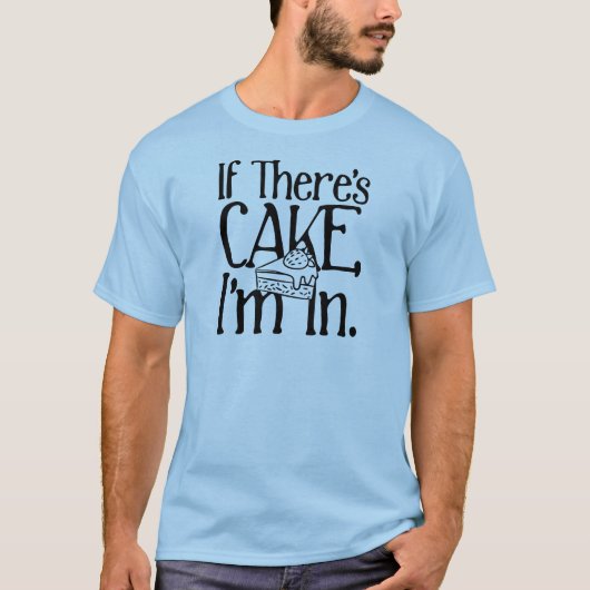 Wenn es Kuchen gibt, bin ich da. T-Shirt (Vorderseite)