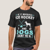 Wenn es miteinbezieht, zählen Eis-Hockey und Hunde T-Shirt (Vorderseite)