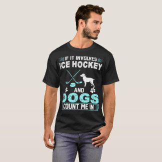 Wenn es miteinbezieht, zählen Eis-Hockey und Hunde T-Shirt