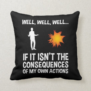 Wenn es nicht die Folgen meiner eigenen Handlungen Kissen