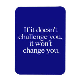 WENN ES NICHT HERAUSFORDERT, WERDEN SIE IHR MOTIV MAGNET