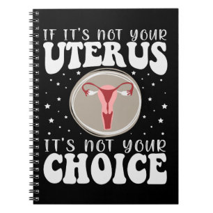Wenn es nicht Ihr Uterus ist, dann ist es nicht Ih Notizblock