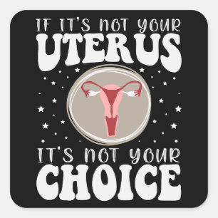 Wenn es nicht Ihr Uterus ist, dann ist es nicht Ih Quadratischer Aufkleber