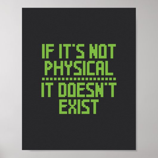 Wenn es nicht physisch ist, existiert es nicht. poster (Vorne)