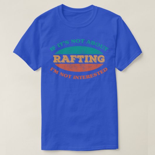 Wenn es nicht um Rafting geht, dann ist es nicht i T-Shirt (Design vorne)