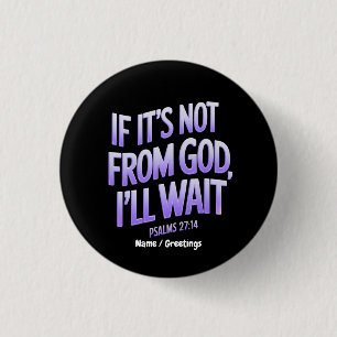 Wenn es nicht von Gott ist, werde ich warten! Psa Button