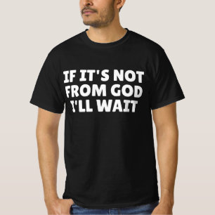 Wenn es nicht von Gott ist, werde ich warten T-Shirt