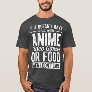 Wenn es nichts mit Anime-Video-Spielen zu tun hat, T-Shirt