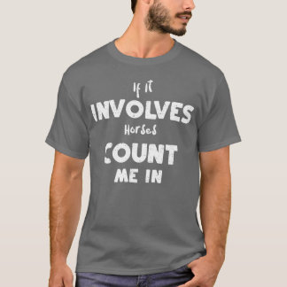 Wenn es Pferde betrifft, zählen Sie mich mit Freun T-Shirt