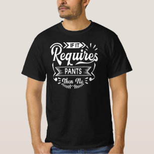 Wenn es Pflanzen benötigt, dann nein   Funny Quote T-Shirt