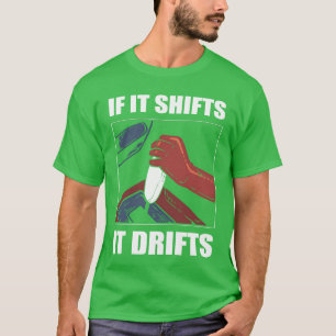 Wenn es schaltet, driftet es Auto-Rennsport-Drift- T-Shirt