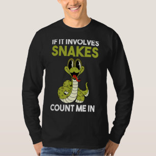 Wenn es Schlangen beinhaltet, zählen Sie mich. T-Shirt