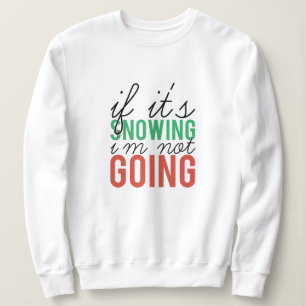 Wenn es schneit, gehe ich nicht Weihnachten Sweatshirt