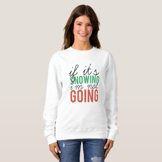Wenn es schneit, gehe ich nicht Weihnachten Sweatshirt (Vorne ganz)
