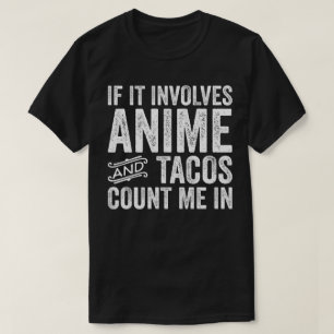 Wenn es sich um Anime handelt und Tacos mich zähle T-Shirt