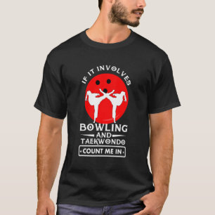 Wenn es sich um B0wling und Taekwondo handelt, zäh T-Shirt