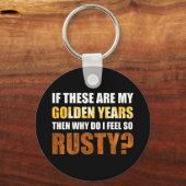 Wenn es sich um goldene Jahre handelt, warum fühle Schlüsselanhänger (Vorderseite)