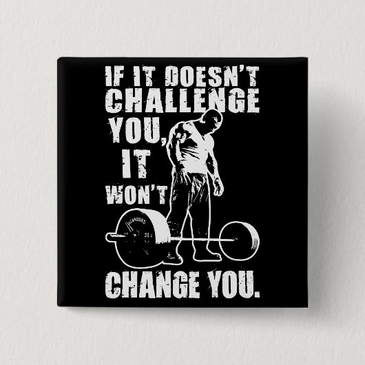 Wenn es Sie nicht herausfordert, ändert es Sie nic Button (Vorderseite)