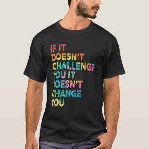 Wenn es Sie nicht herausfordert Inspiration Motiva T-Shirt