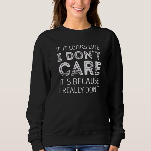 Wenn es so aussieht, als ob es mir egal wäre, dann sweatshirt (Vorderseite)
