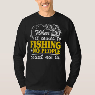 Wenn es um das Fischen geht, zählen mir keine Leut T-Shirt