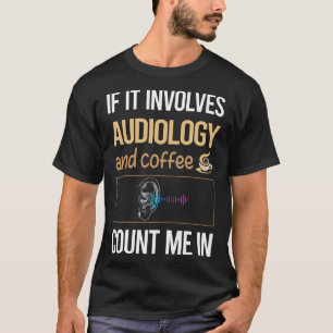 Wenn es um den Audiologen des Kaffees geht T-Shirt