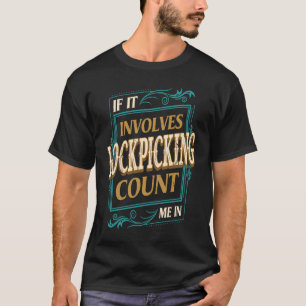 Wenn es um Lockpicking Count Me Locksmith Hum geht T-Shirt