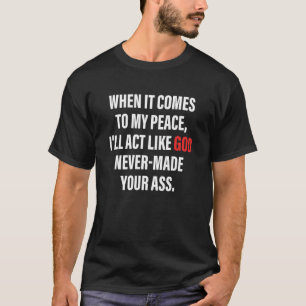 Wenn es um meinen Frieden geht, werde ich handeln, T-Shirt