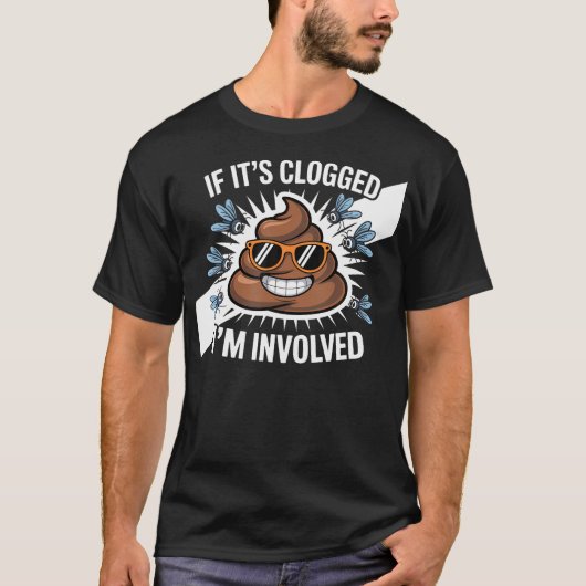 Wenn es verstopft ist, BIN ICH T-Shirt (Vorderseite)