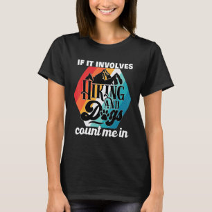 Wenn es Wandern und Hunde beinhaltet, bin ich dabe T-Shirt