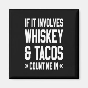 Wenn es Whiskey und Tacos beinhaltet zählen Sie mi Magnet